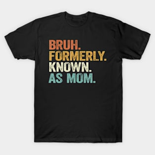 Funny Bruh Formerly Known As Mom T-Shirt